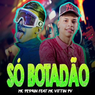 Só Botadão By MC Pedrin, Mc Vittin PV's cover