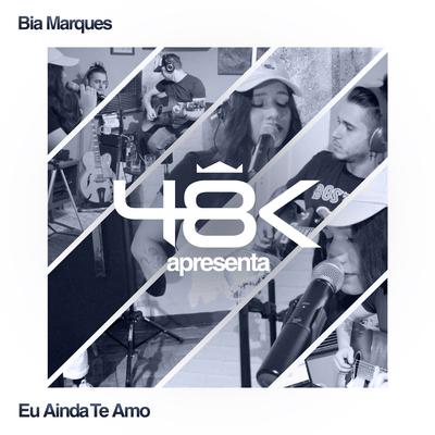 48K Apresenta #4: Eu Ainda Te Amo By 48k, Bia Marques's cover