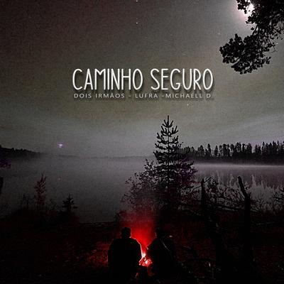 Caminho Seguro By Dois Irmãos, Michaell D, Lufra's cover