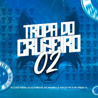 Tropa do Cruzeiro 02 By MC Magrella, Dj Caio Vieira, Kesley MC, DJ CLAYBEATS, Mc Diego 7l's cover