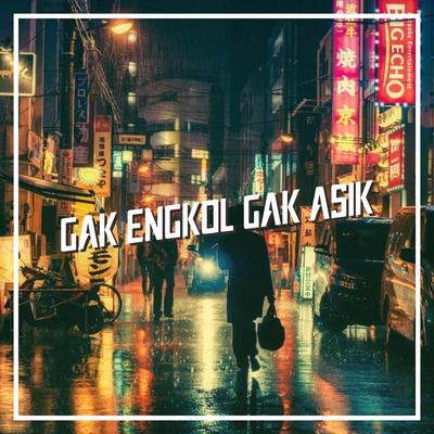GAK ENGKOL GAK ASIK's cover