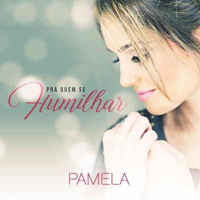 Pra Quem Se Humilhar By Pamela's cover