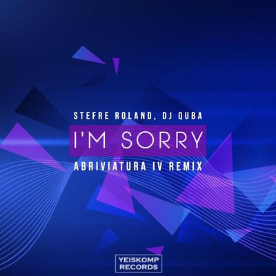 I'm Sorry (Abriviatura IV Remix) By Stefre Roland, Dj Quba's cover