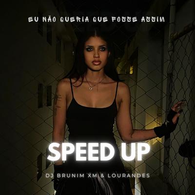 Eu Não Queria Que Fosse Assim (Speed Up) By Dj Brunin XM, Lourandes's cover