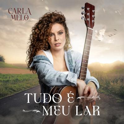 Tudo É Meu Lar By Carla Melo's cover
