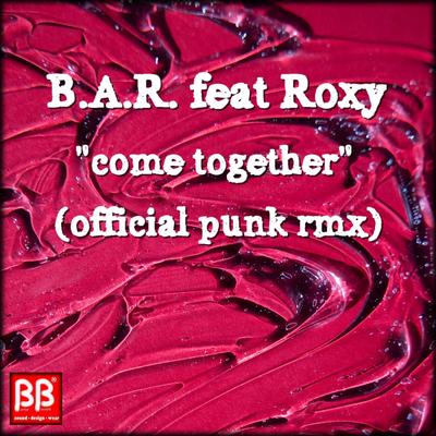 Come Together (Official Punk Rmx) By B.A.R., Roxy's cover