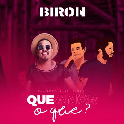 Que Amor o Que? By Biron, Evandro & Henrique's cover