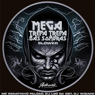 Mega Trepa Trepa das Sombras By MC Renatinho Falcão, DJ Léo da 17, DJ Wizard's cover