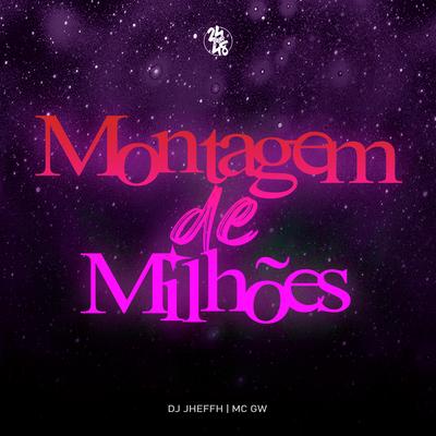 Montagem de Milhões By DJ Jheffh, Mc Gw's cover