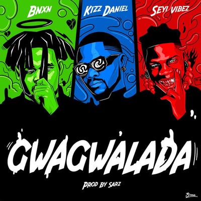 GWAGWALADA By Bnxn, Kizz Daniel, Seyi Vibez's cover