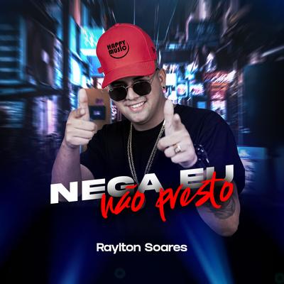 Nega Eu Não Presto By Raylton Soares's cover