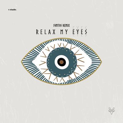 Relax my eyes (remix) By Svntos's cover