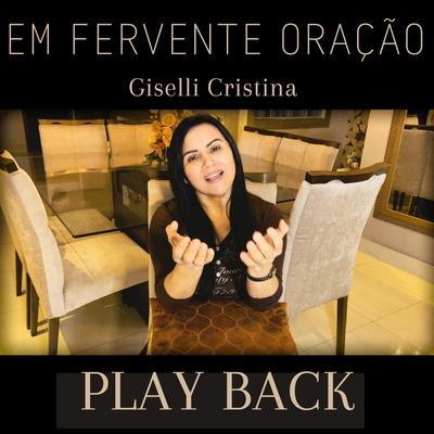 Em Fervente Oração (Playback) By Giselli Cristina's cover