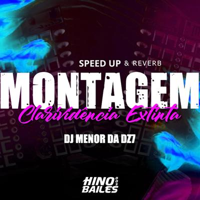 Montagem Clarividência Extinta - Speed Up & Reverb By DJ Menor da DZ7, HINO DOS BAILES's cover