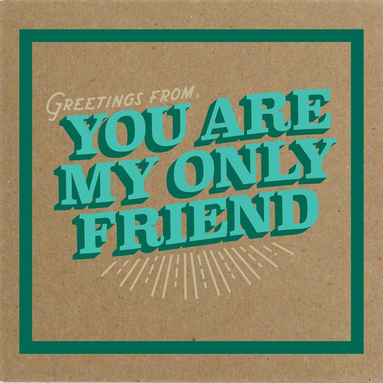You Are My Only Friend's avatar image