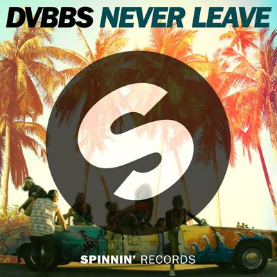 Never Leave (Radio Edit) By DVBBS's cover