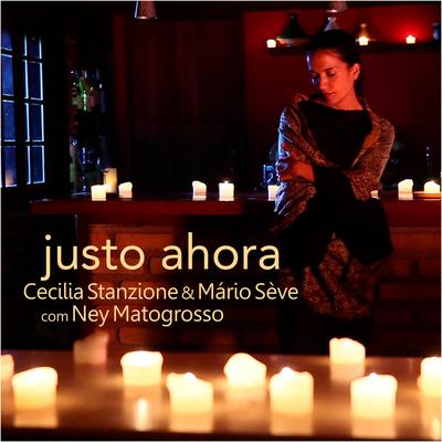 Justo Ahora By Cecília Stanzione, Ney Matogrosso, Mário Sève's cover