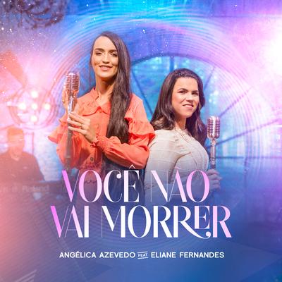 Você Não Vai Morrer By Angélica Azevedo Oficial, Eliane Fernandes's cover