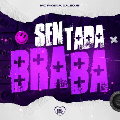 Sentada Braba By MC  Pikena, Love Funk, Dj Leo Jb's cover