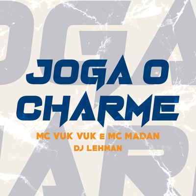 Joga o Charme By Mc Vuk Vuk, MC Madan, DJ Lehman's cover