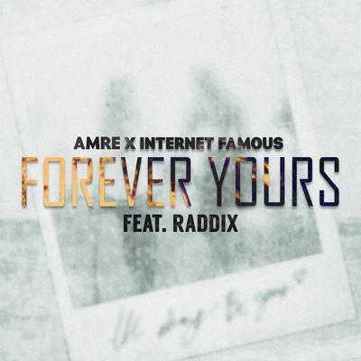 Forever Yours By Internet Famous, AMRE, Raddix's cover