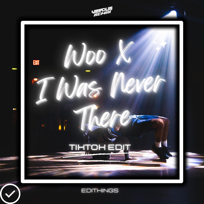 Woo X I Was Never There (TikTok Edit) [Remix]'s cover