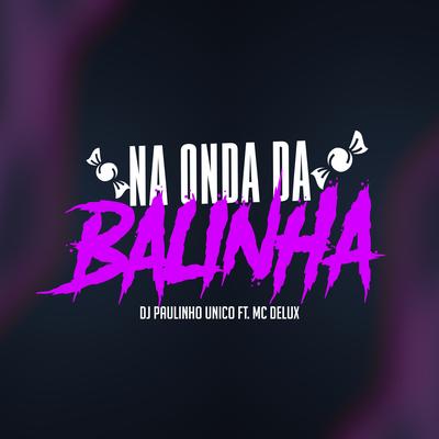 Na Onda da Balinha By DJ Paulinho Único, Mc Delux's cover