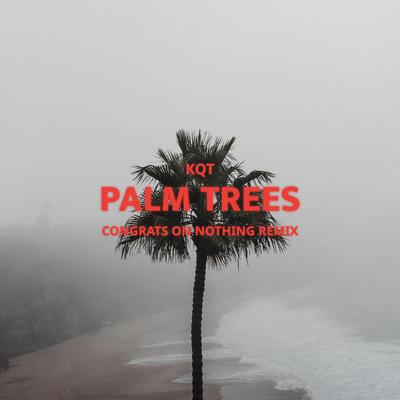 Palm Trees (Congrats on Nothing Remix) By KQT, Congrats on Nothing, Alexi's cover