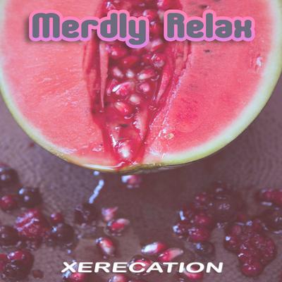 Xerecation By Merdly Relax's cover