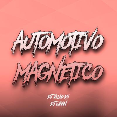 Automotivo Magnetico By DJ Vilão DS, DJ WAAN's cover