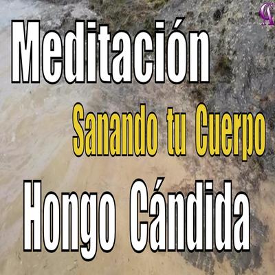 Meditación. Sanando Tu Cuerpo. Hongo Cándida.'s cover