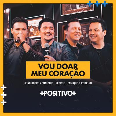 Vou Doar Meu Coração (Ao Vivo) By João Bosco & Vinicius, George Henrique & Rodrigo's cover