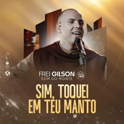 Sim, Toquei em Teu Manto By Frei Gilson's cover