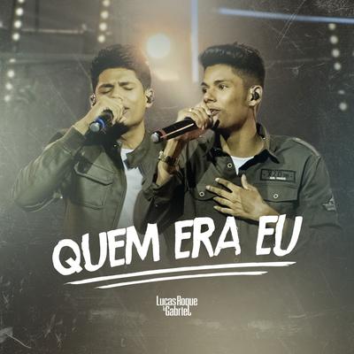 Quem Era Eu By Lucas Roque e Gabriel's cover