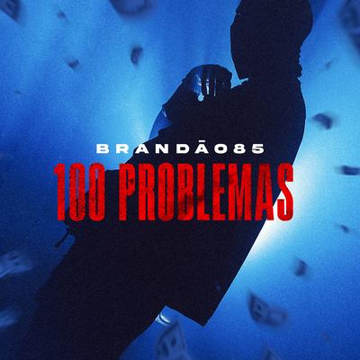 100 Problemas By Brandão 85, Hash Produções's cover