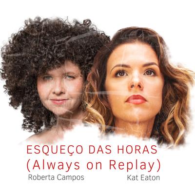 Esqueço das Horas (Always On Replay) By Kat Eaton, Roberta Campos's cover