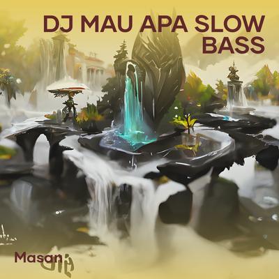 Dj Mau Apa Slow Bass's cover