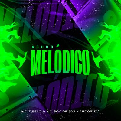 Agudo Melódico By Mc 7 Belo, Mc Boy Gr, DJ Marcos ZL's cover