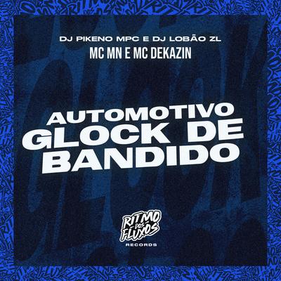 Automotivo Glock de Bandido By Dj Pikeno Mpc, MC MN, DJ Lobão ZL, Mc Dekazin's cover