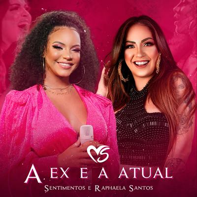 A Ex e a Atual By Banda Sentimentos, Raphaela Santos's cover