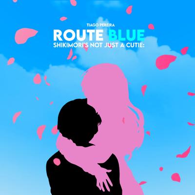 Route Blue (Shikimori's Not Just a Cutie) By Tiago Pereira's cover