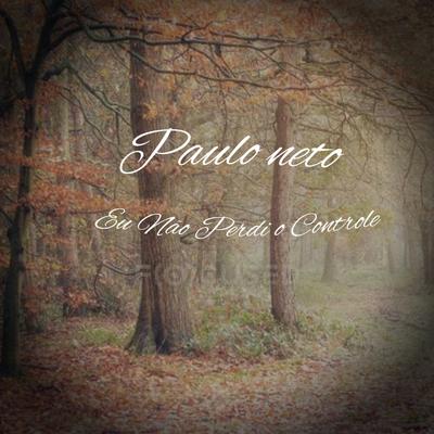 Eu Não Perdi o Controle By Paulo Neto's cover