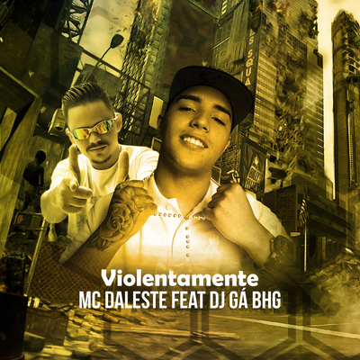 Violentamente By Mc Daleste, Dj Gá BHG's cover