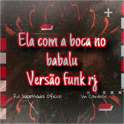 ELA COM A BOCA NO BABALU VERSÃO FUNK RJ's cover