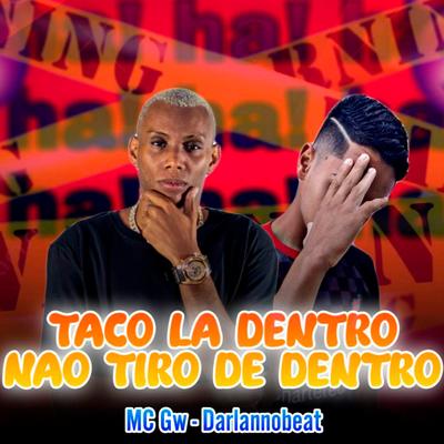 Taco La Dentro Não Tiro de Dentro (feat. Mc Gw) (feat. Mc Gw) By Darlan no Beat, Mc Gw's cover