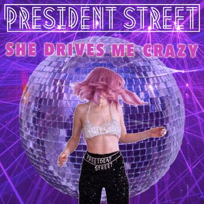 She Drives Me Crazy By President Street's cover