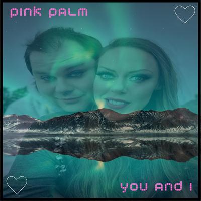 You And I By Pink Palm's cover