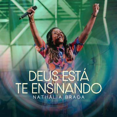 Deus Está Te Ensinando (Ao Vivo) By Nathália Braga's cover
