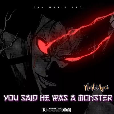 You Said He Was a Monster By Mert Avcı's cover