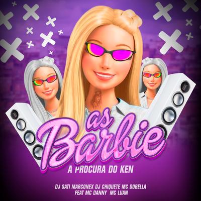As Barbie a Procura do Ken (feat. MC Danny & MC Luan) By Dj Sati Marconex, Mc Danny, Mc Luan, Dj chiquete, Mc Dobella's cover